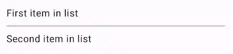 An Android app screen displaying two text items, 'First item in list' and 'Second item in list,' separated by a thin horizontal line.