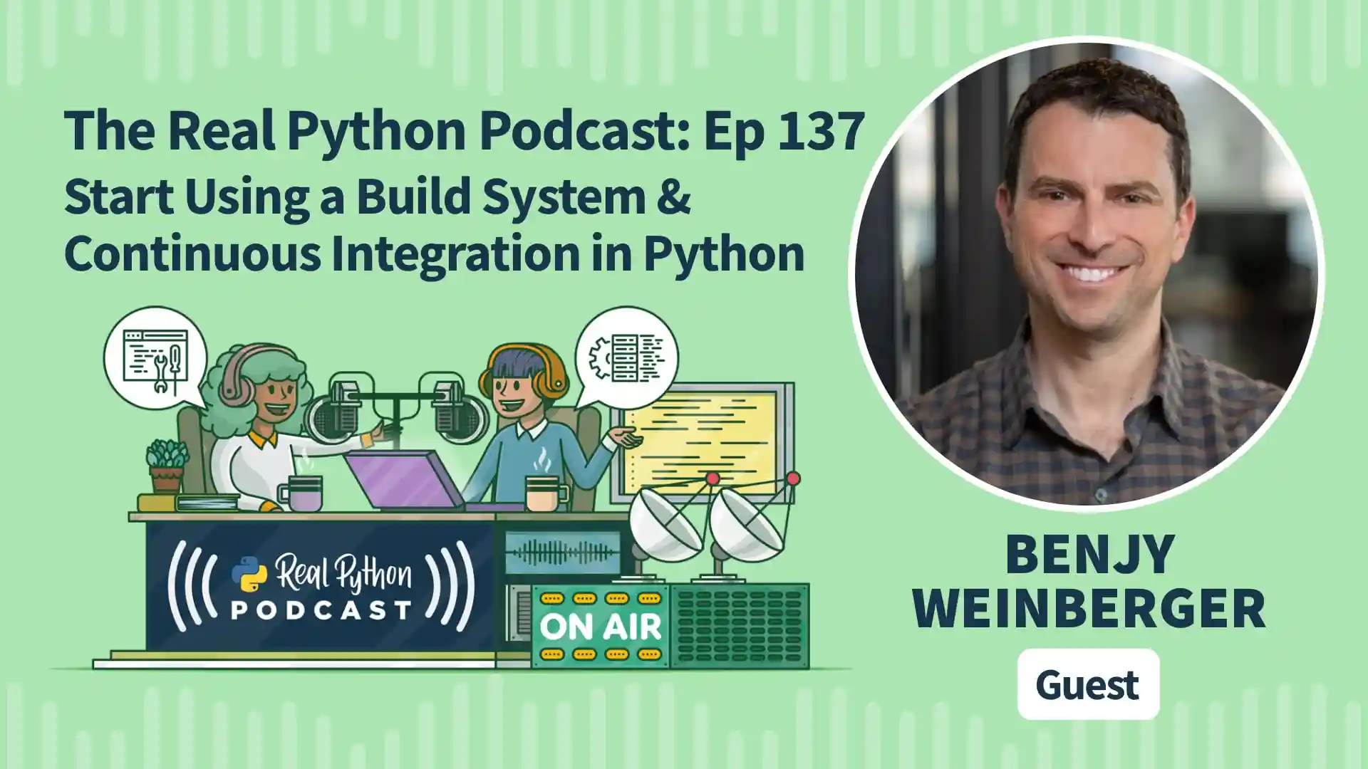 Title image for Start Using a Build System & Continuous Integration in Python (Real Python Podcast Episode #137 Title Artwork)