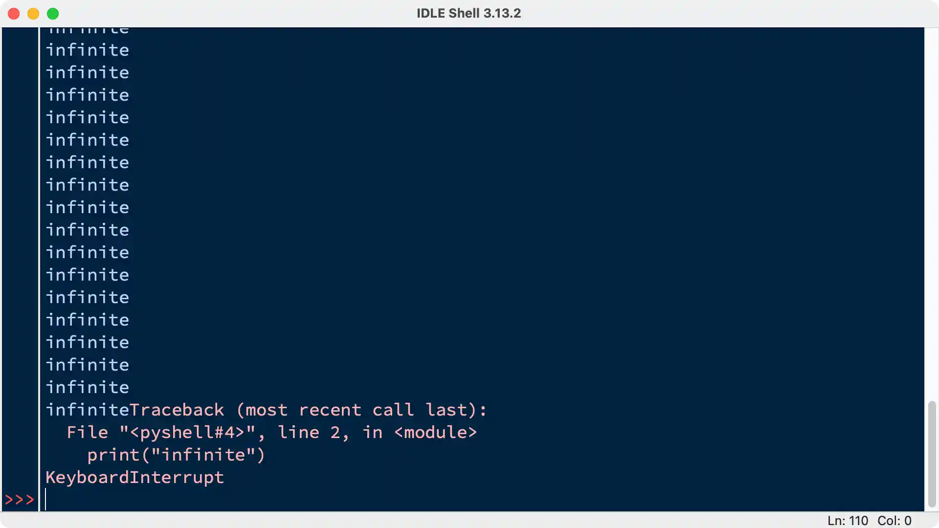 Sending a keyboard interrupt with the Interrupt Execution option in the IDLE menu bar will result in something similar to this. The execution of this program was halted when that option was selected.
