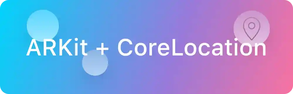 ARKit + CoreLocation