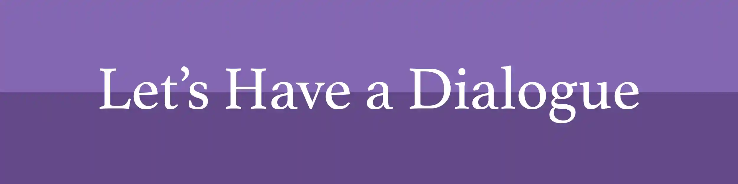 Let's have a dialogue