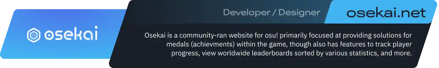 Osekai is a community-ran website for osu! primarily focused at providing solutions for medals (achievments) within the game, though also has features to track player progress, view worldwide leaderboards sorted by various statistics, and more.
