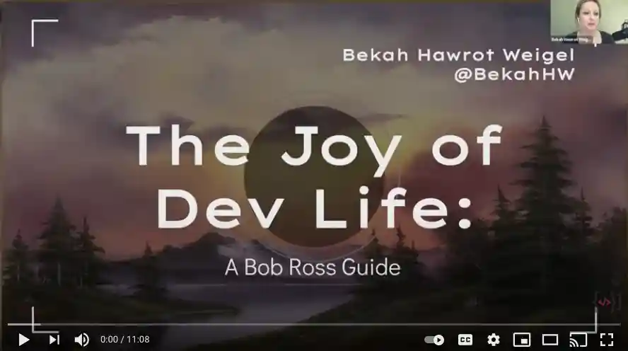A youtube video thumbnail showing 'Bekah Hawrot Wigel @BekahHW The Joy of Dev Life: A Bob Ross Guide'
