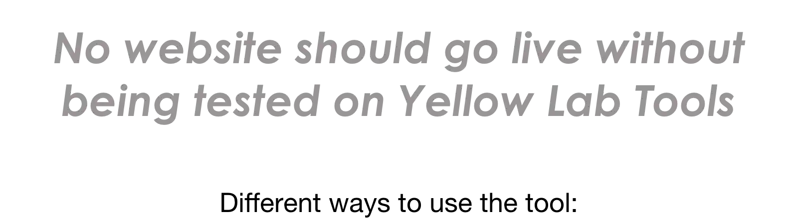 No website should go live without being tested with Yellow Lab Tools