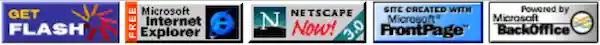 Ads: Get Flash! FREE Microsoft Internet Explorer!
    Netscape Now! (3.0) Site created with Microsoft® FrontPage™.
    Powered by Microsoft BackOffice.