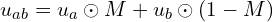 u_{ab} = u_a \odot M + u_b \odot (1 - M)
