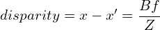 \begin{equation*} disparity = x - x' = \frac{Bf}{Z} \end{equation*}