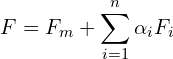 \[F = F_m + \sum^n_{i=1} \alpha_i F_i\]