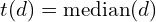t(d) = \text{median}(d)
