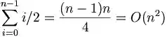 \sum_{i=0}^{n-1} i/2 = \frac{(n-1)n}{4} = O(n^2)