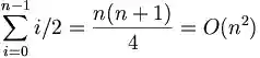 \sum_{i=0}^{n-1} i/2 = \frac{n(n+1)}{4} = O(n^2)