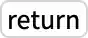 TemplateBox[{return}, Key0, BaseStyle -> {ExampleText, FontWeight -> Plain, FontFamily -> Source Sans Pro}]