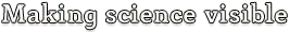 Making science visible