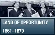 1861-1870 Land of Opportunity